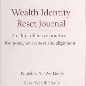 May include: A white journal cover with dark text reading Wealth Identity Reset Journal, A calm, reflective practice for money awareness and alignment, Printable PDF Workbook, and Reset Wealth Studio in a clean, centered layout.