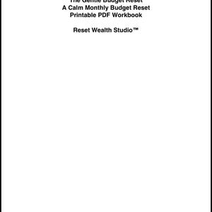 May include: White background with black text that reads "The Gentle Budget Reset, A Calm Monthly Budget Reset, Printable PDF Workbook, Reset Wealth Studio™". The text is centered and in a sans-serif font.