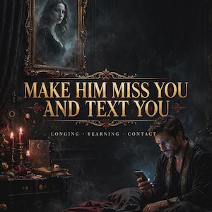 Op de afbeelding: Een donkere, sfeervolle poster met de tekst "MAKE HIM MISS YOU AND TEXT YOU" en "LONGING • YEARNING • CONTACT" eronder. Het toont een persoon die naar een smartphone kijkt in een donkere kamer met een ingelijst portret en kaarsen door Morgana.