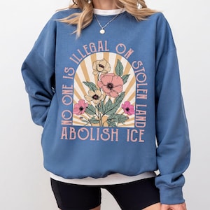No One Is Illegal On Stolen Land Sweatshirt, Abolish Ice Hoodie