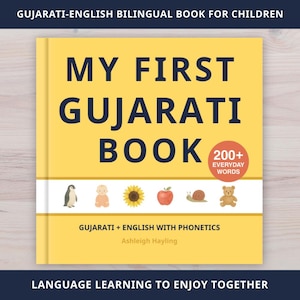 May include: A yellow children's book titled "MY FIRST GUJARATI BOOK" with the text "200+ EVERYDAY WORDS." The cover features illustrations of a penguin, baby, sunflower, apple, snail, and teddy bear. The book is bilingual, Gujarati and English.