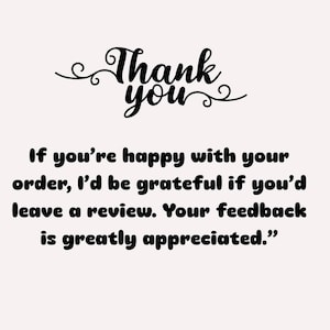 K&ouml;nnte beinhalten: Eine wei&szlig;e Karte mit schwarzem Text, der lautet: Thank you. If you're happy with your order, I'd be grateful if you'd leave a review. Your feedback is greatly appreciated. Die Worte Thank you sind in einer dekorativen Schreibschrift.