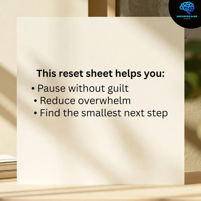 Pu&ograve; includere: Un foglio bianco con il testo "This reset sheet helps you: Pause without guilt, Reduce overwhelm, Find the smallest next step." Un logo Neuroease si trova nell'angolo in alto a destra.