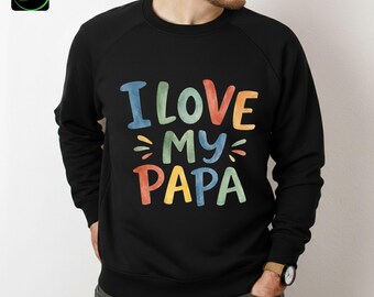 I Love My Papa Shirt, Father's Day Gift for Dad, Cute Papa Sweatshirt, Family Matching Shirt, Dad Appreciation Gift
