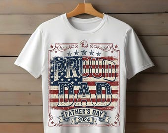 Proud Dad Father's Day Shirt, Patriotic Dad Tee, USA Flag Dad Shirt, American Dad Gift, Fourth of July Shirt, Gift for Dad