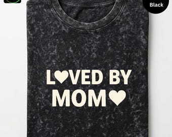 Loved By Mom Mineral Wash Shirt, Vintage Mom Tee, Mothers Day Gift, Cute Mama Shirt, Family Matching Tee