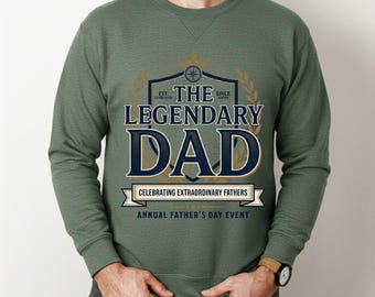 Legendary Dad Sweatshirt, Father's Day Gift for Dad, Best Dad Ever Crewneck, Dad Appreciation Gift, Gift for Father, Dad Sweatshirt