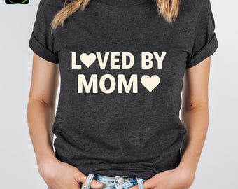 Loved By Mom Shirt, Cute Mom Tee, Mothers Day Gift, Mama Shirt, Gift for Daughter Son, Family Matching Tee