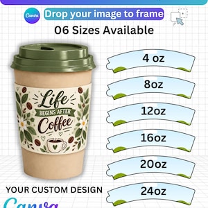 Peut inclure: Un modèle de manchon de tasse ajustable pour Canva proposant six tailles de 4 oz à 24 oz. L'image montre un gobelet en papier avec un couvercle vert et un manchon imprimé du texte Life Begins After Coffee, entouré d'illustrations de fleurs et de grains de café.