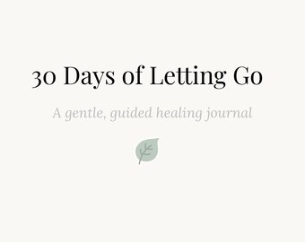 30 Days of Letting Go- Healing Journal for Emotional Release, Self-Care & Mindfulness- Printable PDF
