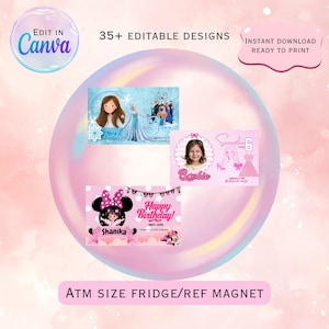 May include: A selection of pink and white fridge magnets featuring designs for children, including Barbie, Frozen, and Minnie Mouse themes. The magnets are ATM size and ready to print. The image also includes the text "Edit in Canva" and "35+ Editable Designs."