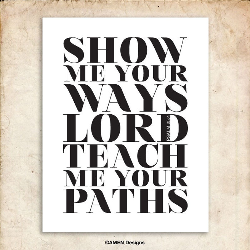 Show me your ways. Psalm 25:4. 8x10in DIY Printable Christian Poster. PDF.Bible Verse. image 1