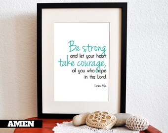 Be strong, take courage. Psalm 31:24. 8x10in.  DIY Printable Christian Poster. PDF. Bible Verse.