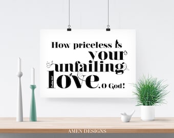 How priceless is your unfailing love. Psalm 36:7. 8x10in  DIY Printable Christian Poster. PDF. Bible Verse.