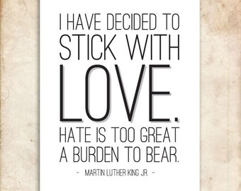 I have decided to stick with love. Martin Luther King Jr. Quote. 8x10. 5x7. PDF. DIY Printable Home Decor.