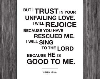 For the Lord is Good. Psalm 13:5-6. 8x10in  DIY Printable Christian Poster. PDF.Bible Verse.