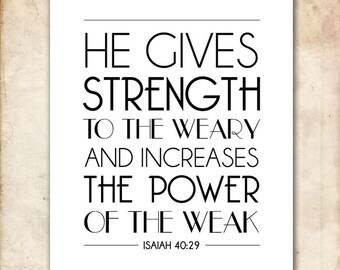 Isaiah 40:29. Strength to the Weary Power to the Weak. 8x10 DIY Printable Christian Scripture Poster. Bible Verse.