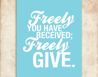 Freely give. Matthew 10:8. 8x10 Printable Christian Poster.Bible Verse.