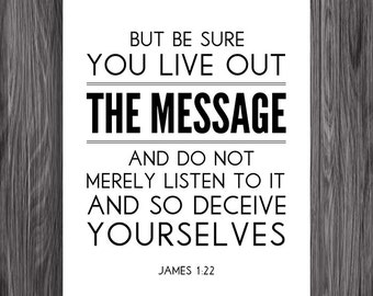 James 1:22. Live Out The Message. 8x10. DIY. Printable Christian Poster. PDF. Bible Verse.