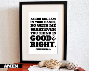 Jeremiah 26:14. Good and Right. 8x10. PDF. DIY Printable Christian Poster. Bible Verse.