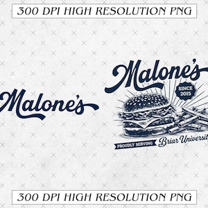 May include: A navy blue graphic design featuring the word "Malone's" in a cursive font. The design includes a burger, fries, and text that reads "Since 2015" and "Proudly Serving Briar University". The image also includes the text "300 DPI HIGH RESOLUTION PNG".