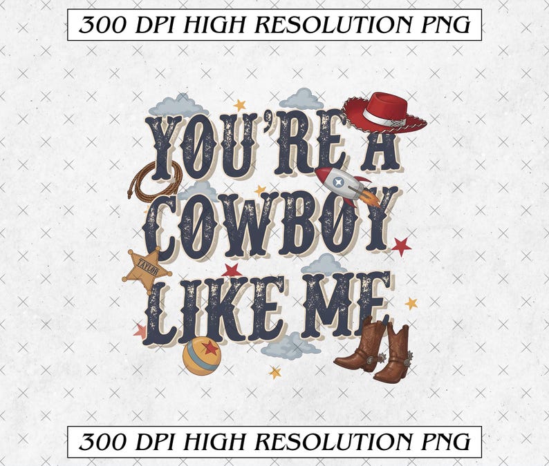 Puede incluir: Un dise&ntilde;o gr&aacute;fico digital con el texto YOU'RE A COWBOY LIKE ME en letras azul oscuro. El dise&ntilde;o incluye un sombrero de vaquero rojo, un lazo marr&oacute;n, una estrella de sheriff, un cohete, una pelota y botas de vaquero marrones con estrellas y nubes.