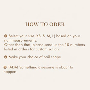 May include: A beige graphic with the text "HOW TO ODER" and numbered steps. Instructions include selecting a nail size (XS, S, M, L), choosing a nail shape, and a message that something awesome is about to happen.