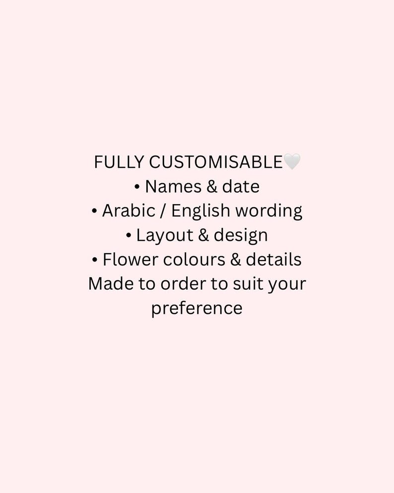 May include: Text on a light pink background reads "FULLY CUSTOMISABLE" followed by bullet points: "Names & date", "Arabic / English wording", "Layout & design", "Flower colours & details", and "Made to order to suit your preference."