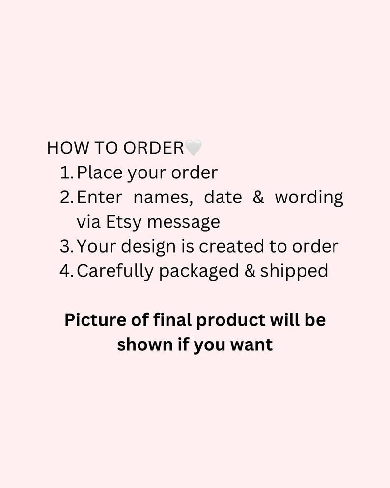 May include: White text on a light pink background details the ordering process. The text reads "HOW TO ORDER" followed by four steps: place order, enter details via Etsy message, design creation, and packaging. The final step mentions a picture of the final product.