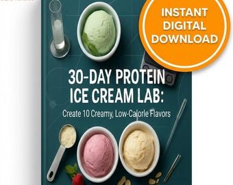 May include: A teal-colored book cover with the title "30-DAY PROTEIN ICE CREAM LAB" and the subtitle "Create 10 Creamy, Low-Calorie Flavors." The cover features bowls of ice cream, a test tube, and a spoon. An orange circle with "INSTANT DIGITAL DOWNLOAD" is in the upper right.