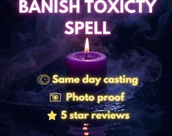 BANISH TOXICITY SPELL - Remove Negative Energy, Protect Your Space | Same Day Casting