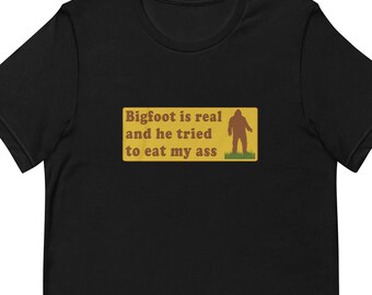 Bigfoot is real - Funny T-shirt