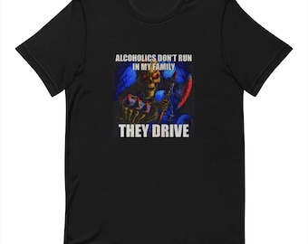 Alcoholics Don't Run In My Family - Funny T-shirt