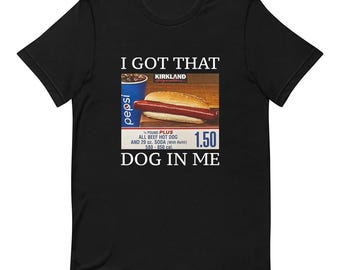 I Got That Dog In Me - Funny T-shirt