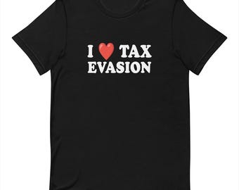 Tax Evasion - Funny T-shirt