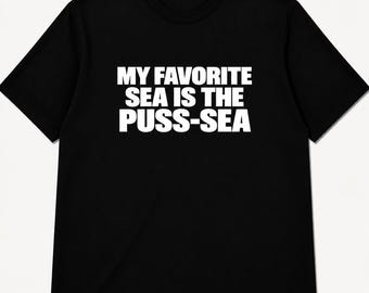 My favorite sea is the puss-sea - Funny  T-shirt