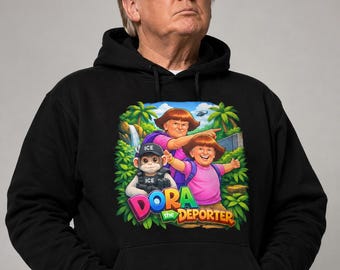 Dora the Deporter - Funny Hoodie