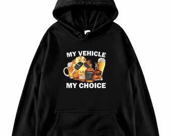 My Vehicle My Choice - Funny Hoodie