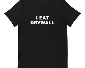 I Eat Drywall - Funny T-shirt