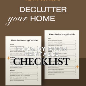 May include: A printable decluttering checklist with the text "DECLUTTER your HOME" in a brown and white design. The checklist is divided into categories like kitchen, bathroom, bedroom, and office, with tasks to complete.