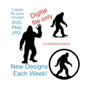 May include: Black Bigfoot silhouette designs in various poses, including one waving and another inside a circle. Text includes "Digital file only," "3 digital file types included," and "New Designs Each Week!" on a white background.