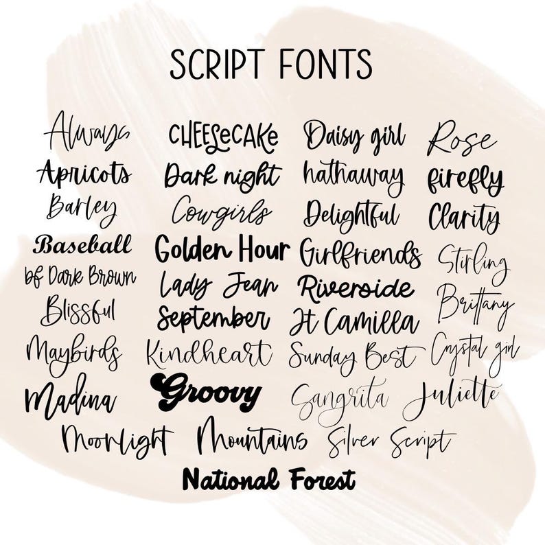 May include: A list of script fonts in black text on a white background. The fonts are arranged in columns and include names like "Always", "Cheesecake", "Daisy Girl", "Rose", "Apricots", "Dark Night", "Hathaway", "Firefly", "Barley", "Cowgirls", "Delightful", "Clarity", "Baseball", "Golden Hour", "Girlfriends", "Stirling", "bf Dark Brown", "Lady Jean", "Riverside", "Brittany", "Blissful", "September", "It Camilla", "Crystal girl", "Maybirds", "Kindheart", "Sunday Best", "Juliette", "Madina", "Groovy", "Sangrita", "Moonlight", "Mountains", "Silver Script", and "National Forest".