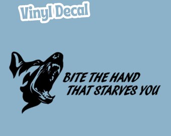 Bite The Hand That Starves You Permanent Vinyl Decal