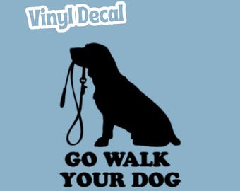 Go Walk Your Dog Permanent Vinyl Decal