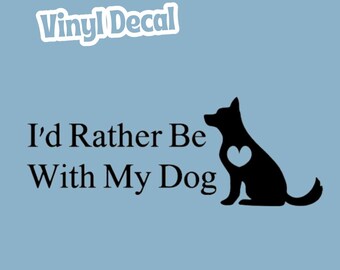 I'd Rather Be With My Dog Permanent Vinyl Decal