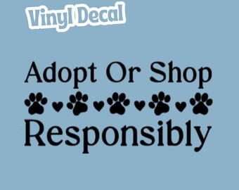 Adopt Or Shop Responsibly Permanent Vinyl Decal