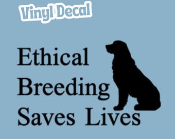 Ethical Breeding Saves Lives Permanent Vinyl Decal