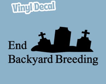 End Backyard Breeding Permanent Vinyl Decal