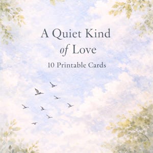 May include: A digital art print featuring a serene sky with soft clouds and a flock of birds in flight. The text "A Quiet Kind of Love" and "10 Printable Cards" are displayed. The image is framed with watercolor-style foliage.