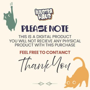May include: A digital product notice featuring the text Illustra Haus, Please Note, This is a digital product you will not recieve any physical product with this purchase, Feel free to contact, and Thank You, with a green cat and an orange cat.